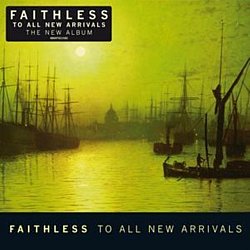 Faithless - To All New Arrivals - Volume.ro