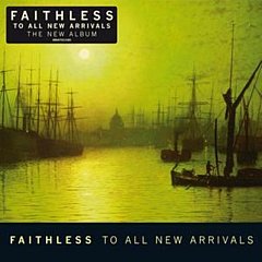 Faithless - To All New Arrivals