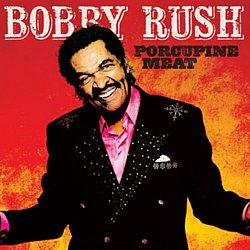 Bobby Rush - Porcupine Meat - Volume.ro
