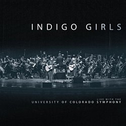 Indigo Girls - Live With the University of Colorado Symphony Orchestra - Volume.ro