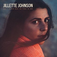 Jillette Johnson - All I Ever See in You Is Me