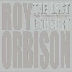 Roy Orbison - The Last Concert