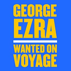 George Ezra - Wanted On Voyage - Volume.ro