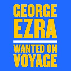 George Ezra - Wanted On Voyage