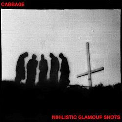 Cabbage - Nihilistic Glamour Shots - Volume.ro