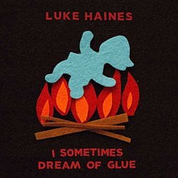 Luke Haines - I Sometimes Dream of Glue - Volume.ro