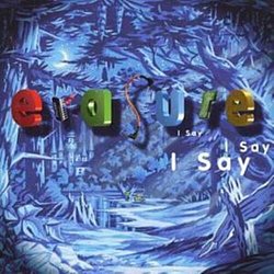 Erasure - I Say I Say I Say - Volume.ro