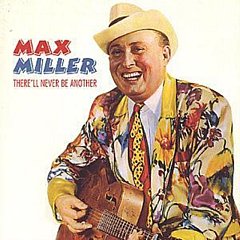 Max Miller - There'll Never Be Another