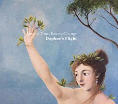 Daphnes Flight - Knows Time, Knows Change