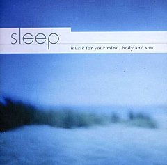 Various Artists - Sleep - Music for Your Mind, Body and Soul CD