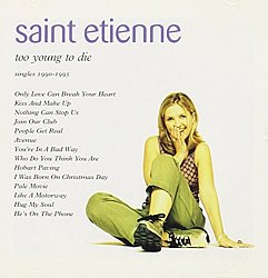 Saint Etienne - Too Young To Die The Singles - Volume.ro