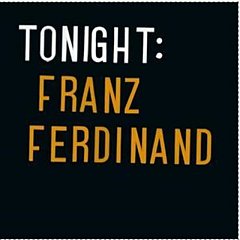 Franz Ferdinand - Tonight: Franz Ferdinand