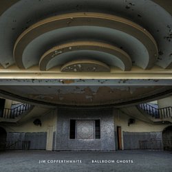 Jim Copperthwaite: Ballroom Ghosts CD / Album - Volume.ro
