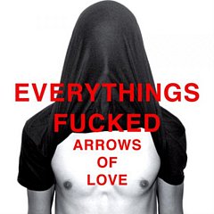 Arrows Of Love - Everything's Fucked