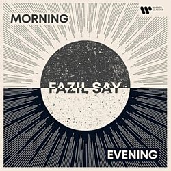 Fazil Say - Fazil Say: Morning and Evening CD - Volume.ro