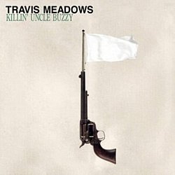 Travis Meadows - Killin' Uncle Buzzy - Volume.ro