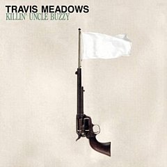 Travis Meadows - Killin' Uncle Buzzy