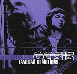 Oasis - Familiar to Millions CD - Volume.ro
