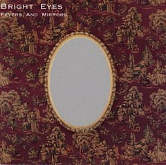 Bright Eyes - Fevers and Mirrors