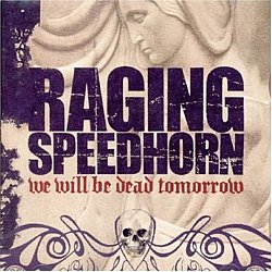 Raging Speedhorn - We Will Be Dead Tomorrow - Volume.ro