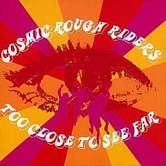Cosmic Rough Riders - Too Close to See Far