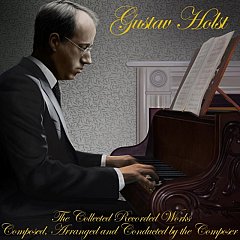 Gustav Holst - The Collected Recorded Works CD