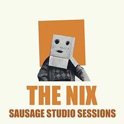 The Nix - Sausage Studio Sessions - Volume.ro