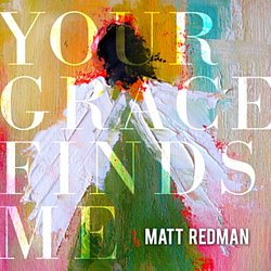 Matt Redman - Your Grace Finds Me - Volume.ro