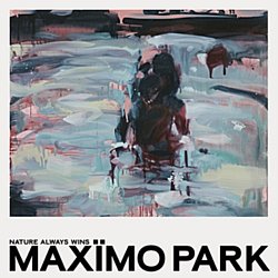 Maximo Park - Nature Always Wins - Volume.ro