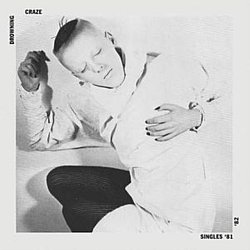 The Drowning Craze - Singles '81-'82 - Volume.ro