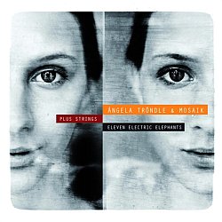 Angela Trondle and Mozaik - Eleven Electric Elephants - Volume.ro