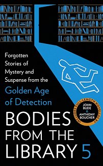Bodies from the Library 5 : Forgotten Stories of Mystery and Suspense from the Golden Age of Detection