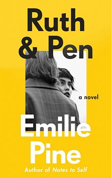 Ruth & Pen : The brilliant debut novel from the internationally bestselling author of Notes to Self - Volume.ro