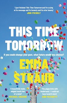 This Time Tomorrow : The tender and witty new novel from the New York Times bestselling author of All Adults Here - Volume.ro