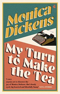 My Turn to Make the Tea : 'I envy anyone yet to discover the joy of Monica Dickens ... she's blissfully funny' Nina Stibbe