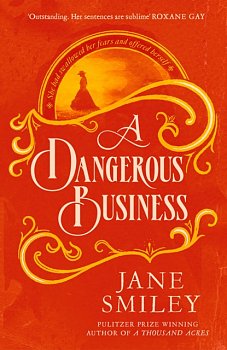 A Dangerous Business : from the author of the Pulitzer prize winner, A THOUSAND ACRES - Volume.ro