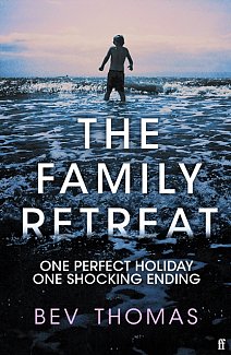 The Family Retreat : 'A beautifully written, emotionally intelligent thriller.' - Daily Mail