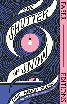 The Shutter of Snow (Faber Editions) : 'Extraordinary.' Lucy Ellmann - Volume.ro