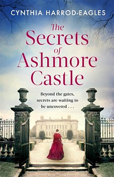 The Secrets of Ashmore Castle : a gripping and emotional historical drama for fans of DOWNTON ABBEY - Volume.ro