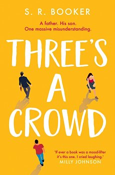 Three's A Crowd : A FATHER. HIS SON. ONE MASSIVE MISUNDERSTANDING. - Volume.ro