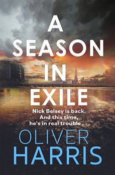 A Season in Exile : 'Oliver Harris is an outstanding writer' The Times - Volume.ro