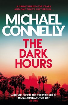 The Dark Hours : The Brand New Blockbuster Ballard & Bosch Thriller - Volume.ro