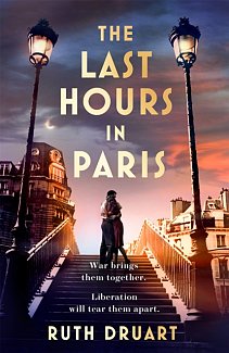 The Last Hours in Paris: Set in WW2 and the Liberation, a powerful story of an impossible love