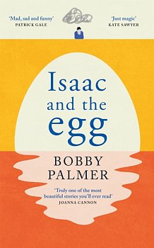 Isaac and the Egg : full of humour and heartbreak, the magical read we all need right now - Volume.ro