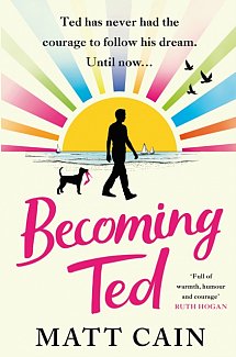 Becoming Ted : The joyful and uplifting novel from the author of The Secret Life of Albert Entwistle