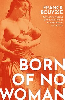 Born of No Woman : The Word-Of-Mouth International Bestseller