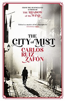 The City of Mist : The last book by the bestselling author of The Shadow of the Wind