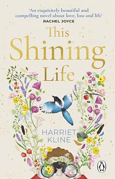 This Shining Life : A moving, powerful novel about love, loss and treasuring life - Volume.ro