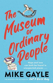 The Museum of Ordinary People : The uplifting and thought-provoking new novel from the bestselling author of Half a World Away and All the Lonely People - Volume.ro