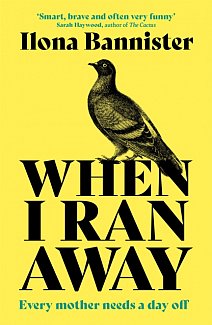 When I Ran Away : An unforgettable debut about love pushed to its outer limits